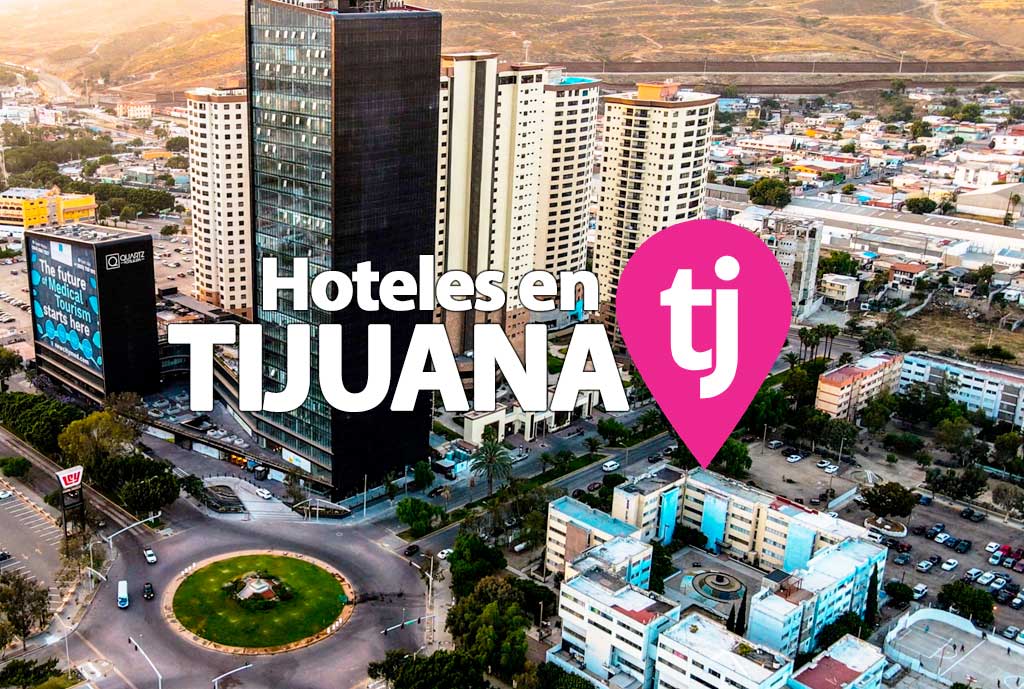 ¿Dónde hospedarse en Tijuana?, Los 5 mejores Hoteles en Tijuana
